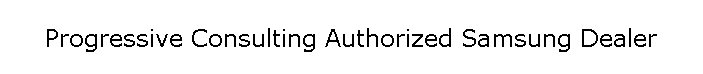 Progressive Consulting Authorized Samsung Dealer